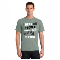 I Beat People With Sticks Lacrosse LAX T-Shirts